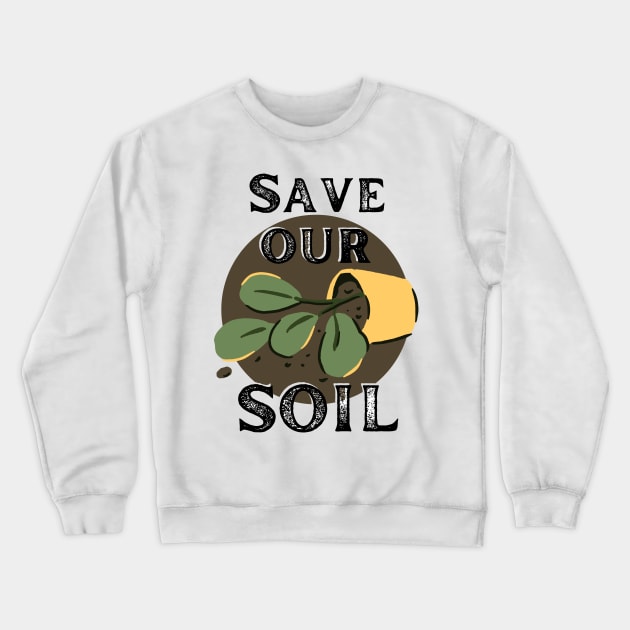 Save our Soil Crewneck Sweatshirt by Caring is Cool